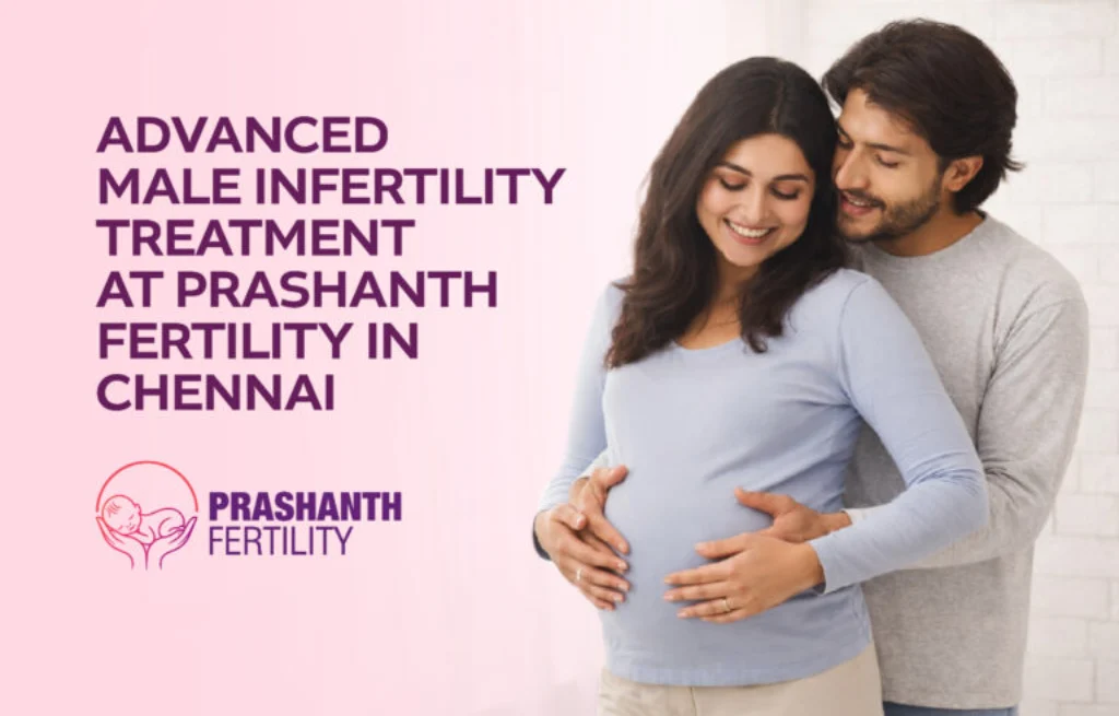 Advanced Male Infertility Treatment at Prashanth Fertility in Chennai