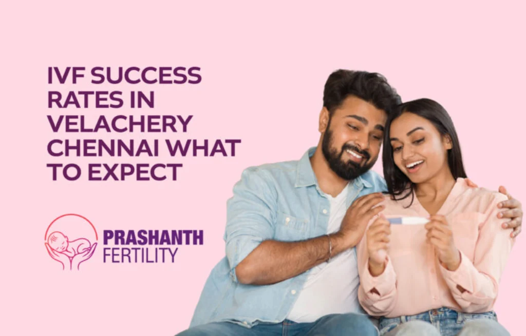 IVF Success Rates in Velachery Chennai What to Expect