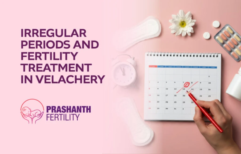 Irregular Periods and Fertility Treatment in Velachery