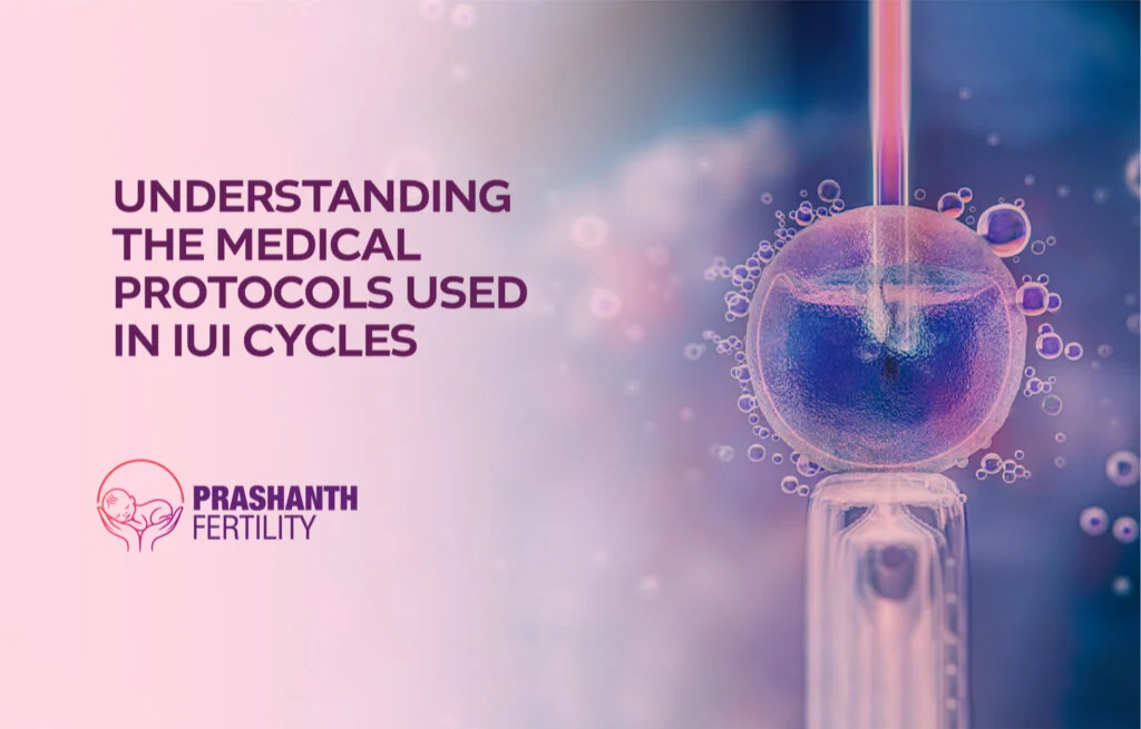 Understanding the Medical Protocols Used in IUI Cycles